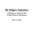 The religion guarantees : a reference guide to the United States Constitution