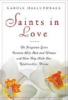 Saints in love : the forgotten loves between holy women and men and how they can make our relationships divine