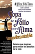 Sopa de pollo para el alma inquebrantable : relatos... by Jack Canfield