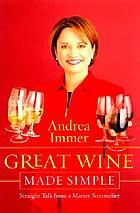 Great wine made simple : straight talk from a master sommelier