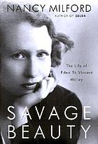Savage beauty : the life of Edna St. Vincent Millay
