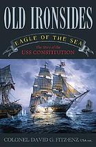 Old Ironsides : eagle of the sea : the story of the USS Constitution