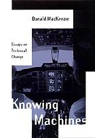 Knowing machines : essays on technical change
