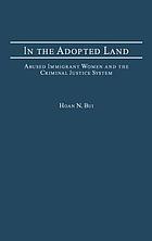 In the adopted land : abused immigrant women and the criminal justice system