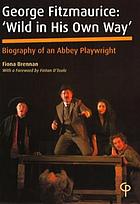 George Fitzmaurice : 'Wild in his own way' : biography of an Abbey playwright