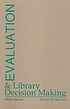 Evaluation and library decision making by Peter Hernon