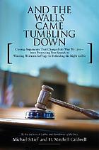 And the walls came tumbling down : closing arguments that changed the way we live, from protecting free speech to winning women's suffrage to defending the right to die