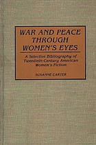 War and peace through women's eyes : a selective bibliography of twentieth-century American women's fiction