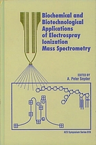 Biochemical and biotechnological applications of electrospray ionization mass spectrometry : developed from a symposium sponsored by the Division of Analytical Chemistry at the 209th National Meeting of the American Chemical Society, Anaheim, California, April 2-6, 1995