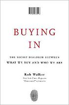Buying in : the secret dialogue between what we buy and who we are