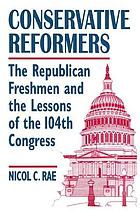 Conservative reformers : the Republican freshmen and the lessons of the 104th Congress