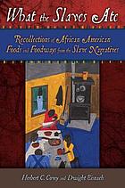 What the slaves ate : recollections of African American foods and foodways from the slave narratives