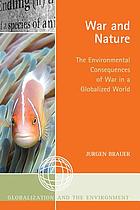 War and nature : the environmental consequences of war in a globalized world