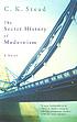 The secret history of modernism de C  K Stead