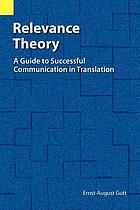 Relevance theory : a guide to successful communication in translation
