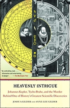 Heavenly intrigue : Johannes Kepler, Tycho Brahe, and the murder behind one of history's greatest scientific discoveries