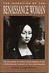 The invention of the Renaissance woman : the challenge of female independence in the literature and thought of Italy and England