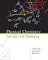 Physical chemistry for the life sciences by  Thomas Engel 