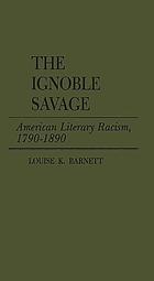 The ignoble savage : American literary racism, 1790-1890