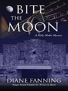 Bite the moon : a Molly Mullet mystery