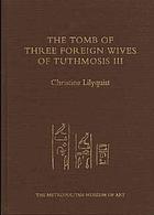 The tomb of three foreign wives of Tuthmosis III