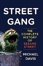 Street gang : the complete history of Sesame Street