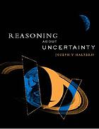 Reasoning about uncertainty