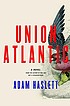 Union Atlantic : a novel de  Adam Haslett 