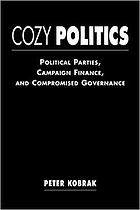 Cozy politics : political parties, campaign finance, and compromised governance