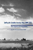 Settling the Canadian-American West, 1890-1915 : pioneer adaptation and community building : an anthropological history