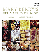 Mary Berry's ultimate cake book : over 200 classic recipes.