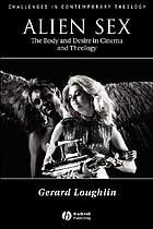 Alien sex : the body and desire in cinema and theology