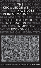 The Knowledge We have Lost in Information : The History of Information in Modern Economics