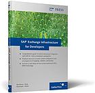 SAP exchange infrastructure for developers [comprehensive guide to end to end process integration with SAP XI - from a developer's perspective ; practical exercises to master system configuration and development of mappings, adapters, and proxies ; includes a case study on how to best implement SAP's BPM technology]