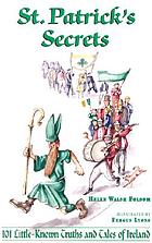 St. Patrick's secrets : 101 little-known truths and tales of Ireland