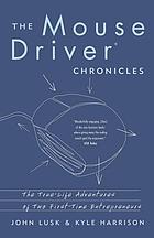 The MouseDriver chronicles : the true-life adventures of two first-time entrepreneurs