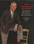 The American Matisse : the dealer, his artists, his collection : the Pierre and Maria-Gaetana Matisse collection