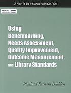 Using benchmarking, needs assessment, quality improvement, outcome measurement, and library standards