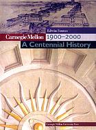 Carnegie Mellon, 1900-2000 : a centennial history