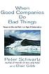 When good companies do bad things : responsibility... by  Peter Schwartz 