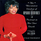 The uncommon wisdom of Oprah Winfrey : a portrait in her own words