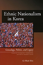 Ethnic nationalism in Korea : genealogy, politics, and legacy