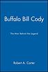 Buffalo Bill Cody : the man behind the legend de Robert A Carter