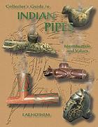 Collector's guide to Indian pipes : identification and values