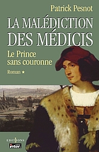 La malédiction des Médicis. I, Le prince sans couronne