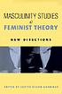 Masculinity studies & feminist theory : new directions