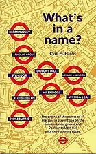 What's in a name? : the origins of station names on the London Underground and Docklands Light Rail