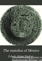 The maiolica of Mexico,