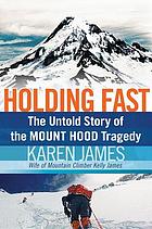 Holding fast : the untold story of the Mount Hood tragedy