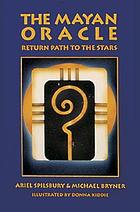 The Mayan oracle : return path to the stars